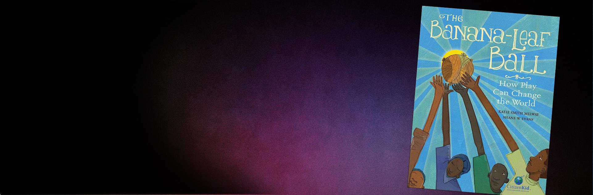 The BananaLeaf Ball How Play Can Change the World The Banner